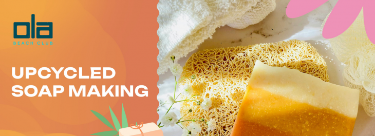 Ola Beach Club - Upcycled Soap Making Ola Beach Club - Upcycled Soap Making