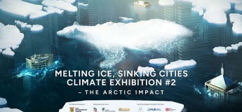 Melting Ice, Sinking Cities Climate Exhibition #2 – The Arctic Impact